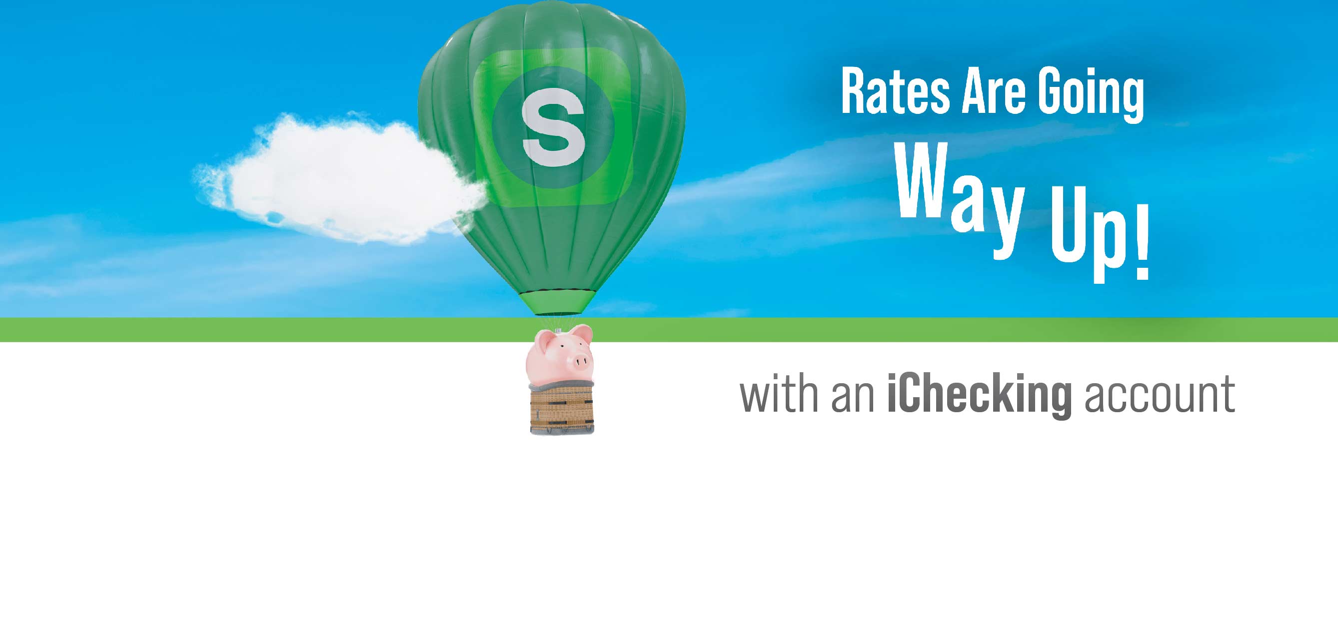 Rates are going way up with an iChecking Account.